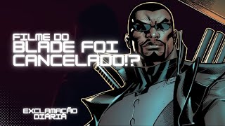 Exclamação Diária  Filme do Blade foi cancelado [upl. by Tama]