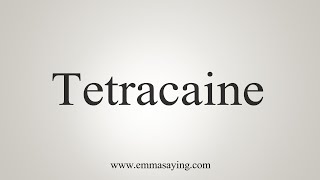 How To Say Tetracaine [upl. by Dannye]