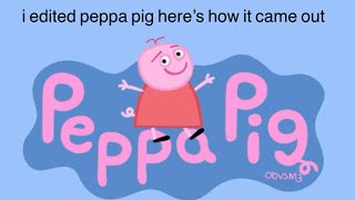 I edited peppa pig 😃 [upl. by Fronnia]