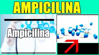 AMPÍCILINA PARA QUE SIRVE LA AMPICILINA EN PASTILLAS AMPICILINA EFECTOS SECUNDARIOS FUNCIÓN [upl. by Gewirtz]