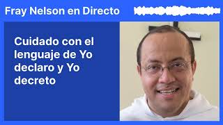 Cuidado con el lenguaje de Yo declaro y Yo decreto Fray Nelson te responde  69 [upl. by Yrok636]