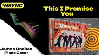 This I Promise You  NSYNC James Onohan Piano Cover [upl. by Larisa]