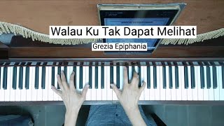 Walau Ku Tak Dapat Melihat  Grezia Epiphania Piano Cover  Lirik [upl. by Iyre996]