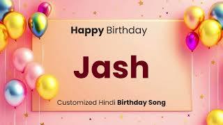 Happy Birthday quot JASH quot  Customized Birthday Song  In Hindi [upl. by Newbold]