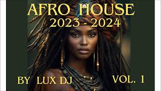 Afro House 20232024 Mix Vol 1 Lux DJ [upl. by Egwin]