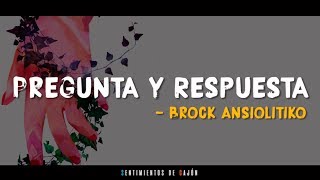 PREGUNTA Y RESPUESTA feat Clara  Brock Ansiolitiko  Letra [upl. by Whitney]