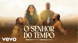 Weslei Santos Sarah Beatriz  O Senhor do Tempo [upl. by Petromilli665]