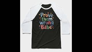 Prove them wrong babe Baseball TShirt [upl. by Eittah387]