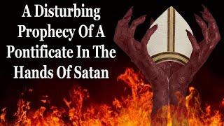 A Troubling Prophecy Of A Pope Controlled By Satan [upl. by Innavoj]