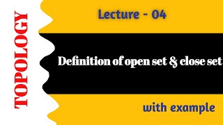 Topology  Lecture  04  what is open set and close set in topology  with example [upl. by Pressman169]