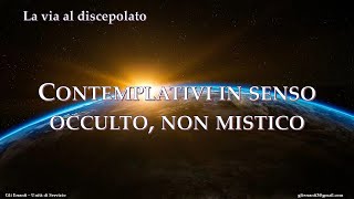 Contemplativi in senso occulto non mistico [upl. by Oicul]