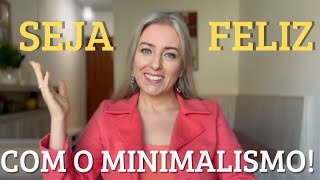 3 Dicas práticas para ser FELIZ com o Minimalismo Esse vídeo vai te INSPIRAR [upl. by Anihcak]