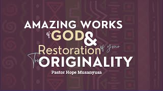 AMAZING WORKS OF GOD AND RESTORATION OF YOUR TRUE ORIGINALITY  PASTOR HOPE MUSANYUSA  08112024 [upl. by Delaine]