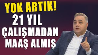 Bakın 21 yıl çalışmadan maaş alan o isim kimmiş [upl. by Maffei]