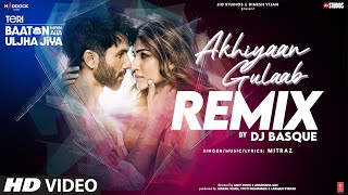 Akhiyaan Gulaab Remix Shahid Kapoor Kriti S Mitraz Teri Baaton Mein Aisa Uljha Jiya DJ Basque [upl. by Noreht]