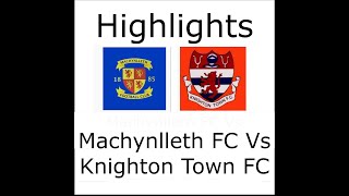 Machynlleth Vs Knighton Town Highlights [upl. by Mandel]