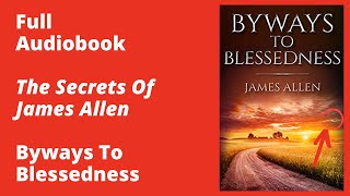 Byways to Blessedness By James Allen – Full Audiobook [upl. by Iror]