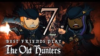 Super Best Friends Play Bloodborne  The Old Hunters Part 7 [upl. by Crean]