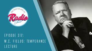 Episode 312 WC Fields Temperance Lecture [upl. by Welch]