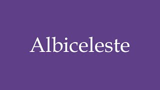 How To Pronounce Albiceleste Correctly in Spanish [upl. by Winson]