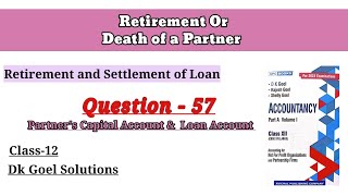 Retirement Or Death of a PartnerQuestion57  Retirement amp Settlement of loan  Class12 DK goel [upl. by Renmus]