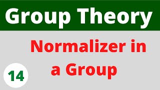 Normalizer in a group  Group Theory  Prof Khalid [upl. by Nahtannhoj]