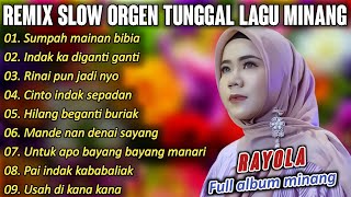 FULL ALBUM REMIX SLOW LAGU MINANG RAYOLA ENAK UNTUK DI DENGAR  MUSIC COVER ORGEN TUNGGAL [upl. by Anilegna]