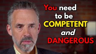 Jordan Peterson You need to be competent AND dangerous [upl. by Natsyrk]