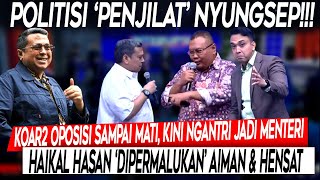 Nyungsep❗Koar2 Oposisi Sampai Mati Kini Ngantri Jadi Menteri Haikal Hasan Dirujak Iman amp Hensat [upl. by Rickert]