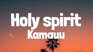 Kamauu  Holy spirit Lyrics [upl. by Onej]