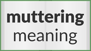 Muttering  meaning of Muttering [upl. by Lauree]