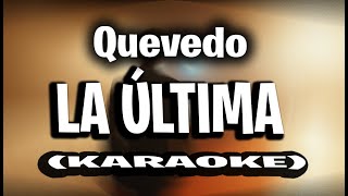 LA ÚLTIMA  Quevedo KARAOKE  INSTRUMENTAL [upl. by Buskirk711]