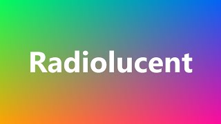 Radiolucent  Medical Meaning and Pronunciation [upl. by Ahsienom]