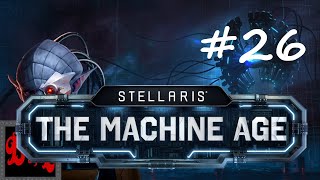 Lets Play Stellaris Machine Age Synthetic Fertility  Part 26 [upl. by Nipahc101]