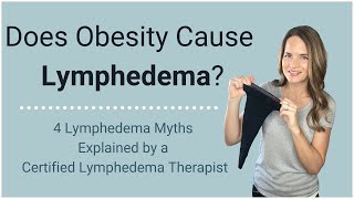 Does Obesity Cause Lymphedema 4 Lymphedema Myths explained by a Certified Lymphedema Therapist [upl. by Ennadroj]