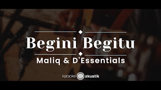 Begini Begitu – MALIQ amp DEssentials KARAOKE AKUSTIK [upl. by Berkly558]