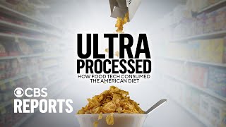 Ultra Processed How Food Tech Consumed the American Diet  CBS Reports [upl. by Anoirtac]