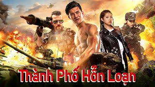 Phim Lẻ Hay Thành Phố Hỗn Loạn  Phim Hành Động Võ Thuật Trung Quốc【Lồng Tiếng】 [upl. by Kennedy]