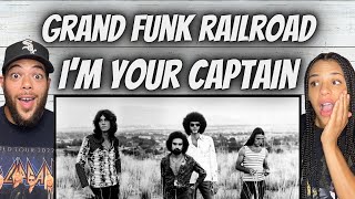 FIRST TIME HEARING Grand Funk Railroad  Im Your Captain REACTION [upl. by Latif414]