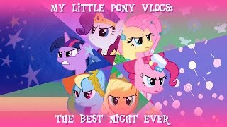 MLP Vlogs The Best Night Ever [upl. by Puiia]