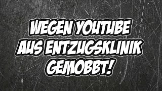 Wegen YOUTUBE aus ENTZUGSKLINIK GEMOBBT [upl. by Yelahs747]