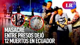 Enfrentamientos a tiros entre presos dejan 12 muertos en la cárcel más grande de Ecuador  LR [upl. by Dimitry532]