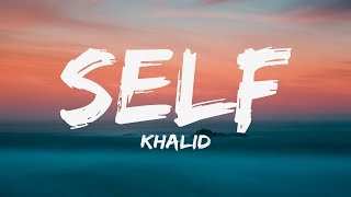 Khalid  Self Lyrics ♪ [upl. by Sackville]