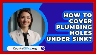 How To Cover Plumbing Holes Under Sink  CountyOfficeorg [upl. by Anialahs]