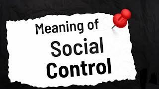 Meaning of Social Control [upl. by Gamages]