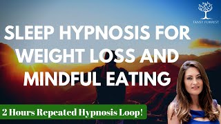 SLEEP Hypnosis for WEIGHT LOSS amp Mindful Eating 2 hour repeated loop Female Voice  Tansy Forrest [upl. by Ydna]