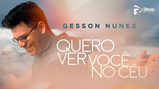 Gesson Nunes  QUERO VER VOCÊ NO CÉU Clipe Oficial [upl. by Nenney]