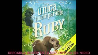 La única e incomparable Ruby  El único e incomparable Iván Libro 3audiolibroKatherine Applegate [upl. by Stagg]