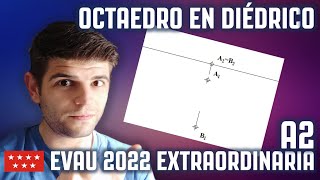 EVAU 2022 EXTRAORDINARIA A2  MADRID  OCTAEDRO APOYADO EN UNA CARA  DIÉDRICO [upl. by Lodnar541]