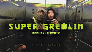 Super Gremlin Dzongkha Remix  SAVAGE amp TNOD [upl. by Waldack]